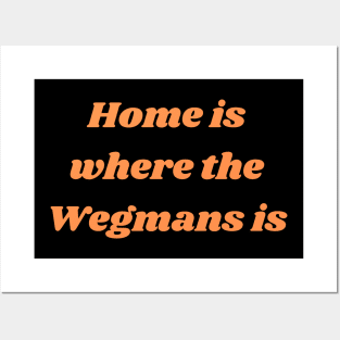 Home is where the Wegmans is Posters and Art